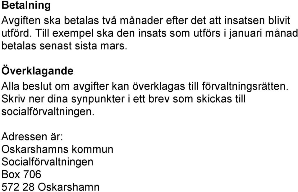 Överklagande Alla beslut om avgifter kan överklagas till förvaltningsrätten.