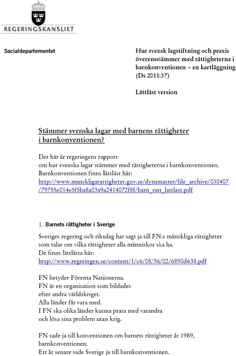 manskligarattigheter.gov.se/dynamaster/file archive/030407 /79755e014e5f5ba8a03a9a2414072f8f/barn_ratt_lattlast.pdf 1.