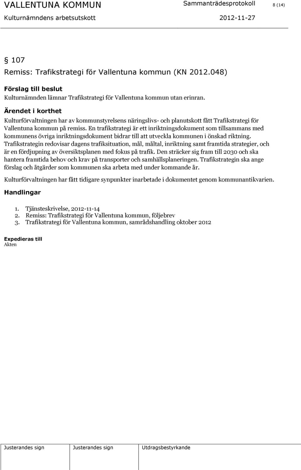 Kulturförvaltningen har av kommunstyrelsens näringslivs- och planutskott fått Trafikstrategi för Vallentuna kommun på remiss.