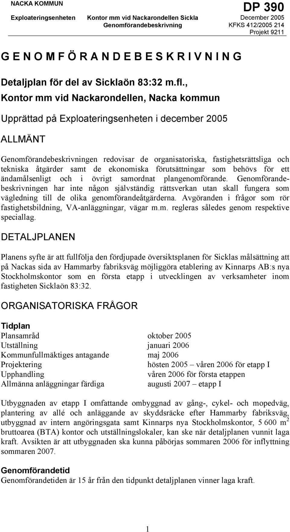 åtgärder samt de ekonomiska förutsättningar som behövs för ett ändamålsenligt och i övrigt samordnat plangenomförande.