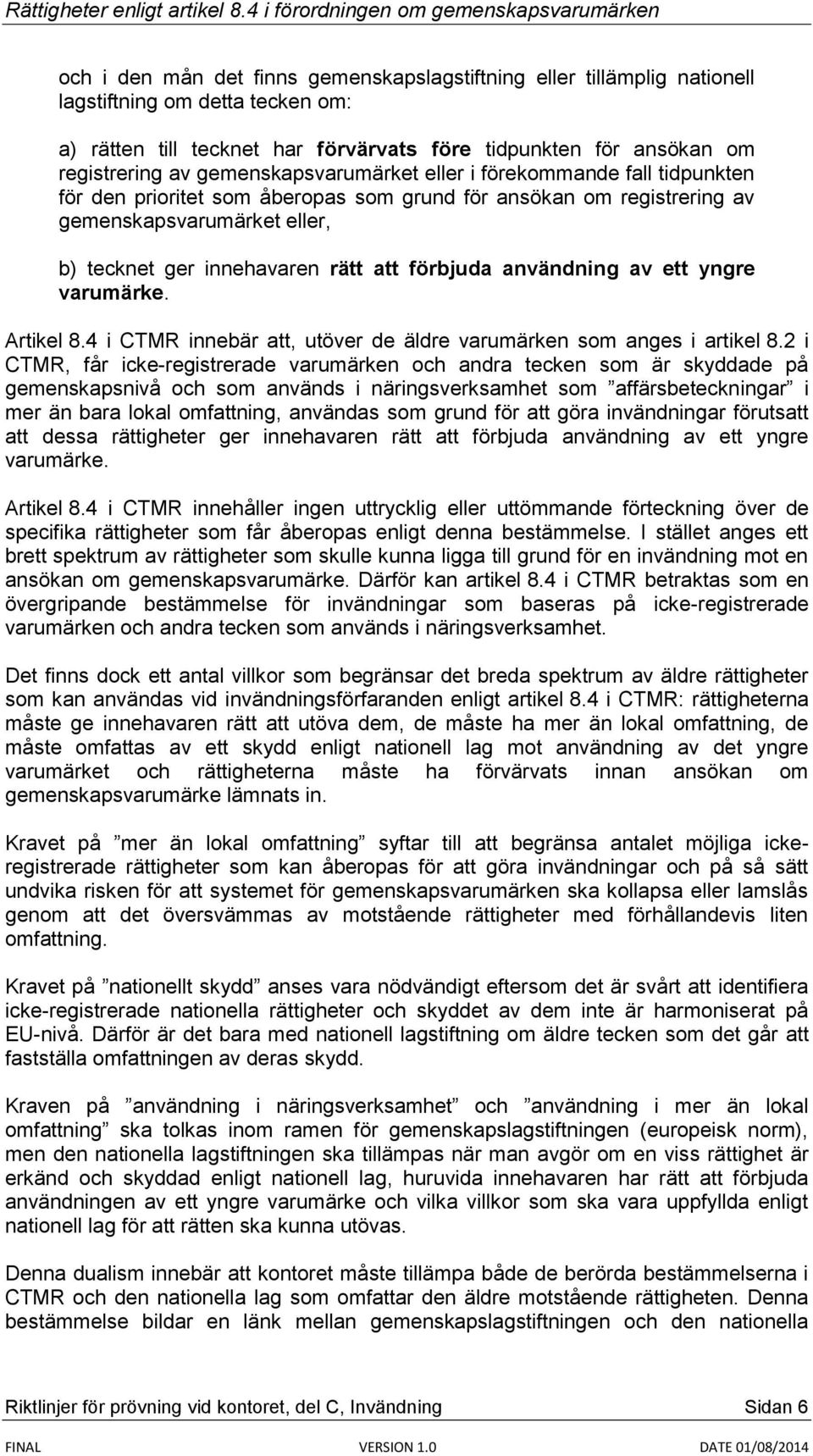 förbjuda användning av ett yngre varumärke. Artikel 8.4 i CTMR innebär att, utöver de äldre varumärken som anges i artikel 8.