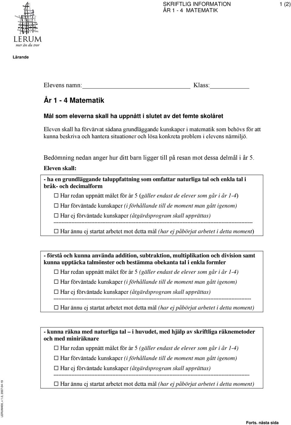 - ha en grundläggande taluppfattning som omfattar naturliga tal och enkla tal i bråk- och decimalform ----------------------------- - förstå och kunna använda addition, subtraktion,