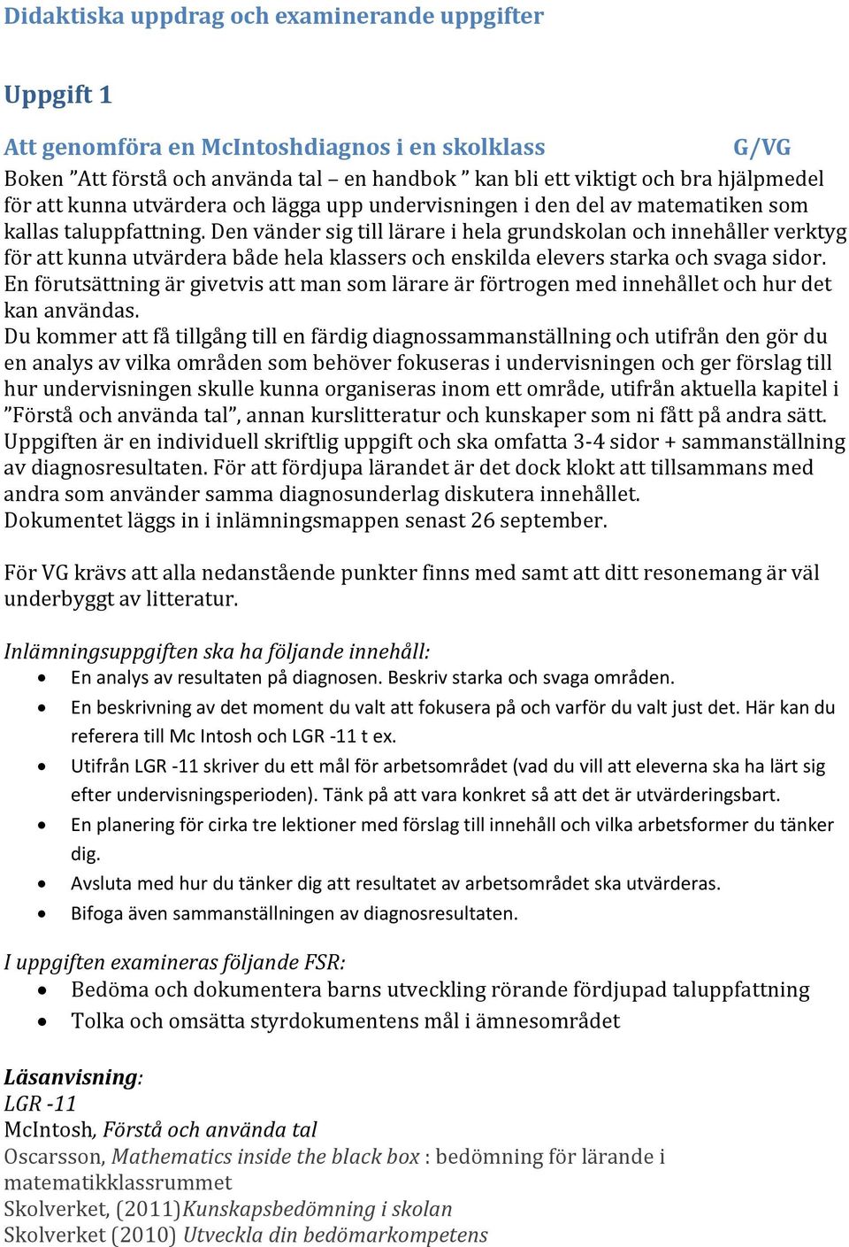 Den vänder sig till lärare i hela grundskolan och innehåller verktyg för att kunna utvärdera både hela klassers och enskilda elevers starka och svaga sidor.