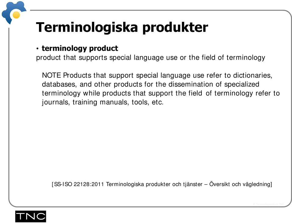 for the dissemination of specialized terminology while products that support the field of terminology refer to