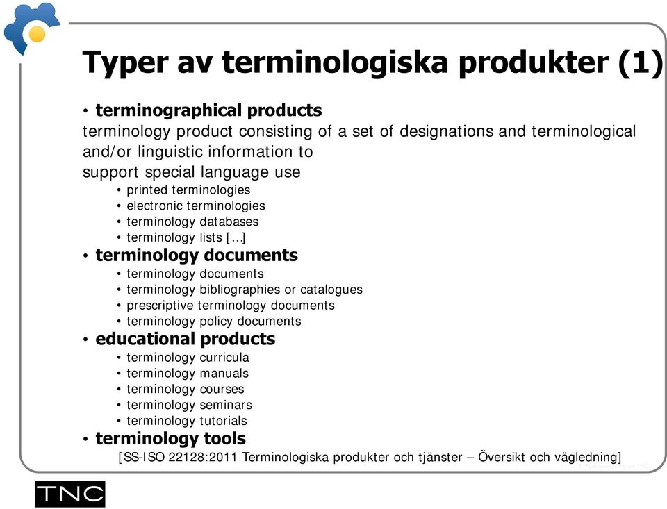 terminology documents terminology bibliographies or catalogues prescriptive terminology documents terminology policy documents educational products terminology