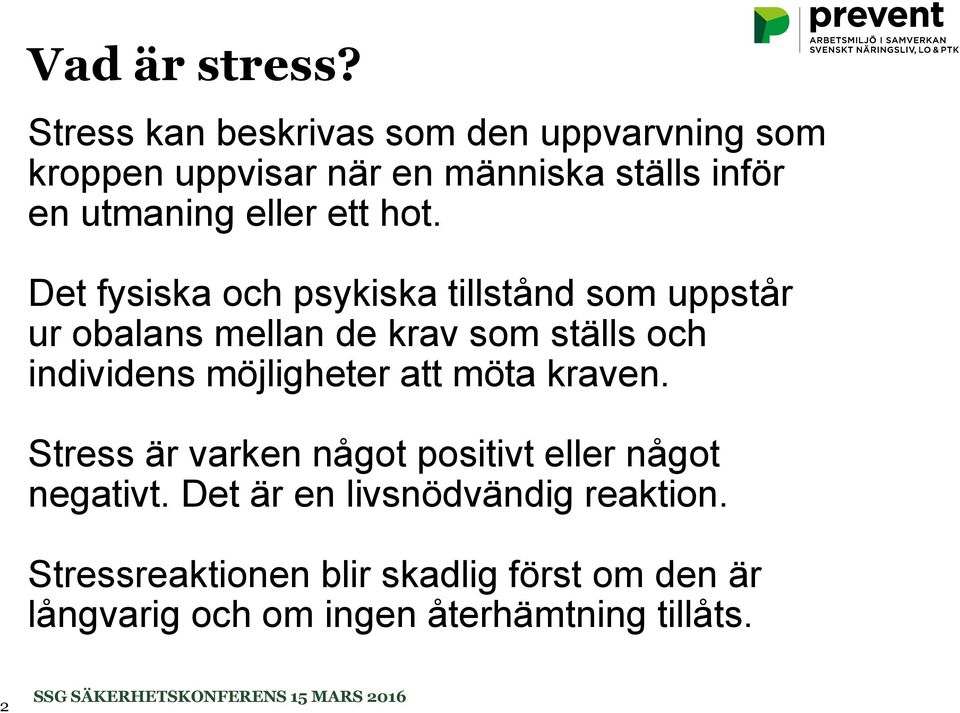 Det fysiska och psykiska tillstånd som uppstår ur obalans mellan de krav som ställs och individens möjligheter att möta