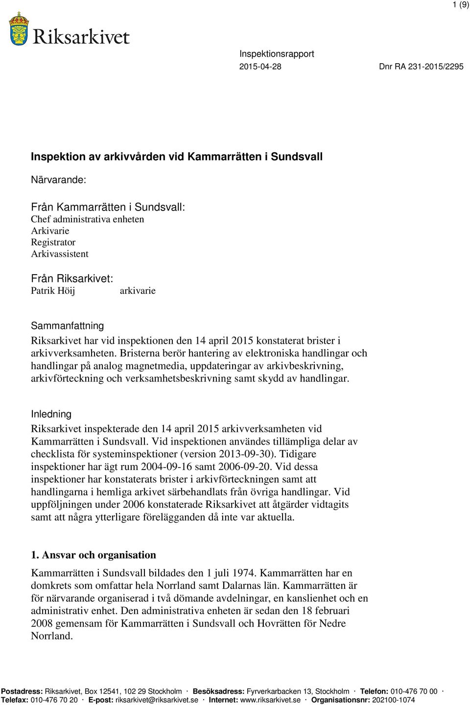 Bristerna berör hantering av elektroniska handlingar och handlingar på analog magnetmedia, uppdateringar av arkivbeskrivning, arkivförteckning och verksamhetsbeskrivning samt skydd av handlingar.