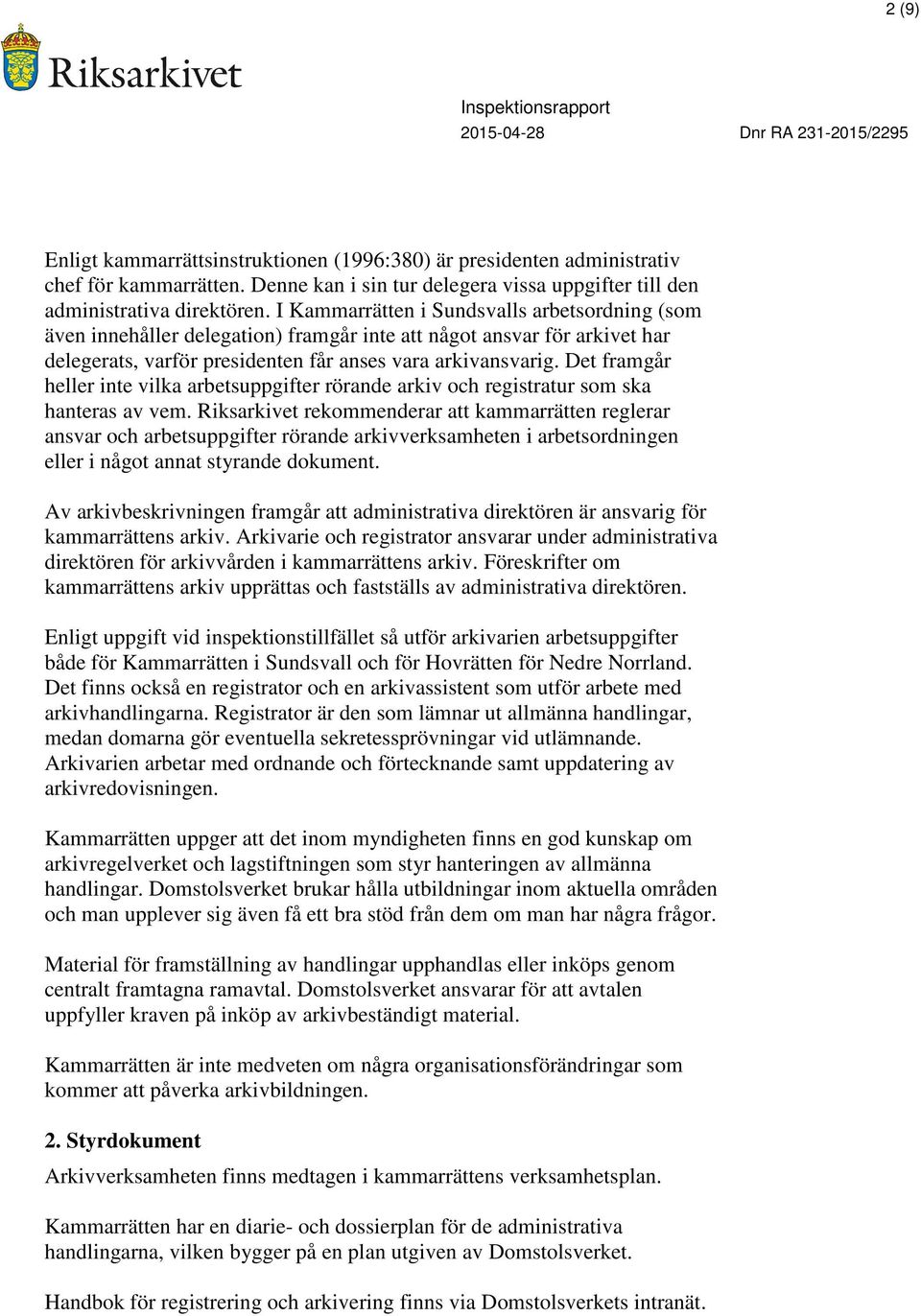 Det framgår heller inte vilka arbetsuppgifter rörande arkiv och registratur som ska hanteras av vem.