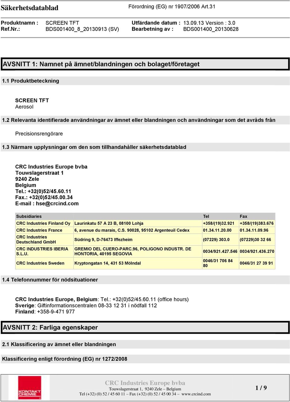 3 Närmare upplysningar om den som tillhandahåller säkerhetsdatablad Touwslagerstraat 1 9240 Zele Belgium Tel.: +32(0)52/45.60.11 Fax.: +32(0)52/45.00.34 E-mail : hse@crcind.