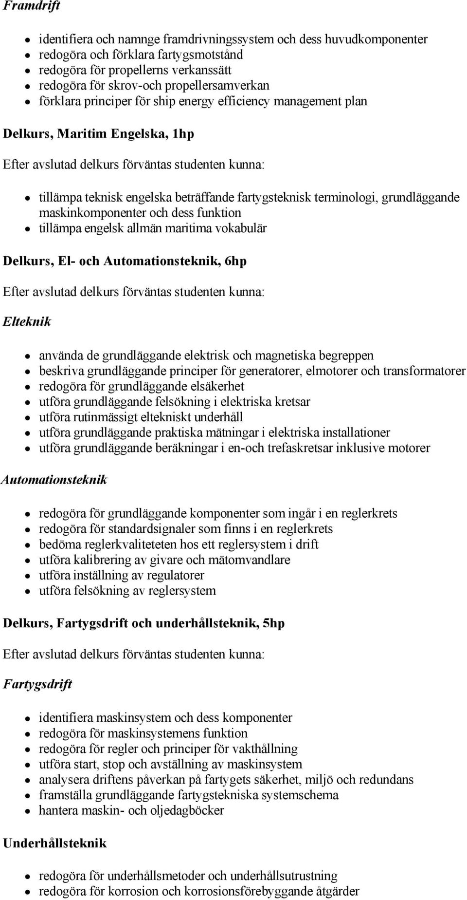 funktion tillämpa engelsk allmän maritima vokabulär Delkurs, El och Automationsteknik, 6hp Elteknik använda de grundläggande elektrisk och magnetiska begreppen beskriva grundläggande principer för