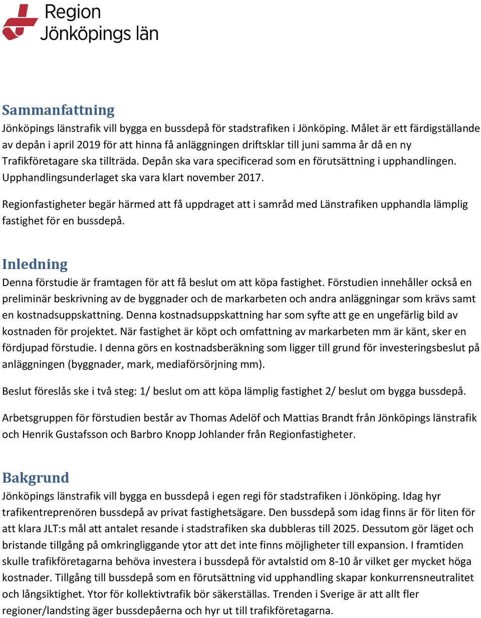 Depån ska vara specificerad som en förutsättning i upphandlingen. Upphandlingsunderlaget ska vara klart november 2017.