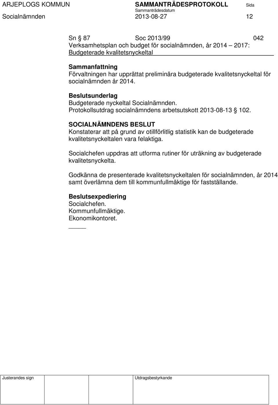 Konstaterar att på grund av otillförlitlig statistik kan de budgeterade kvalitetsnyckeltalen vara felaktiga.