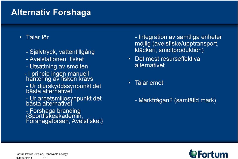 alternativet - Forshaga branding (Sportfiskeakademin, Forshagaforsen, Avelsfisket) - Integration av samtliga enheter möjlig