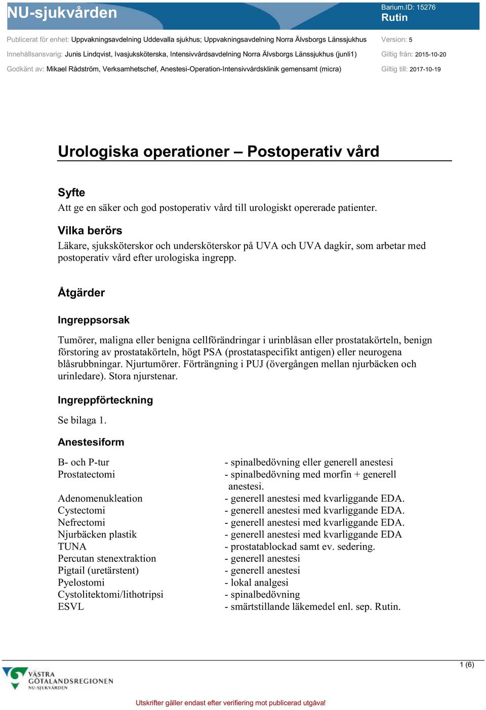 operationer Postoperativ vård Syfte Att ge en säker och god postoperativ vård till urologiskt opererade patienter.