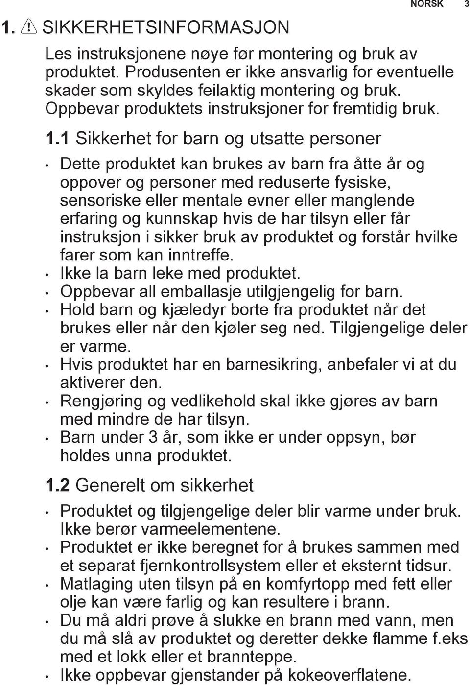 1 Sikkerhet for barn og utsatte personer Dette produktet kan brukes av barn fra åtte år og oppover og personer med reduserte fysiske, sensoriske eller mentale evner eller manglende erfaring og