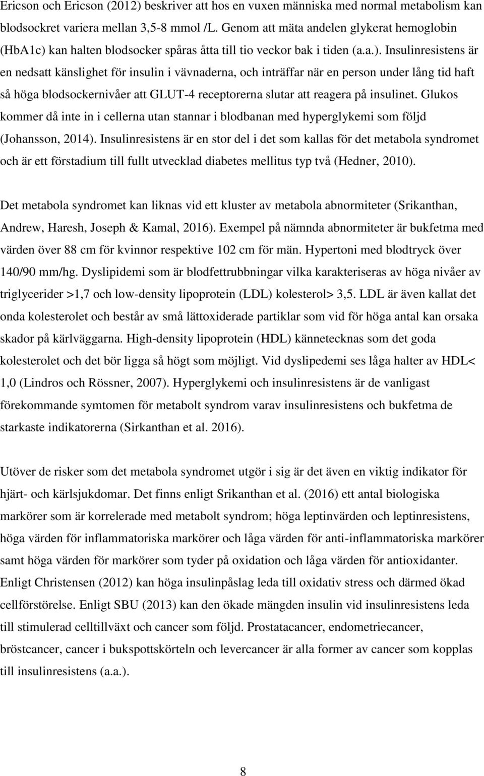 kan halten blodsocker spåras åtta till tio veckor bak i tiden (a.a.).