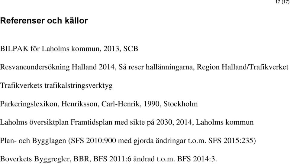 Carl-Henrik, 1990, Stockholm Laholms översiktplan Framtidsplan med sikte på 2030, 2014, Laholms kommun Plan- och