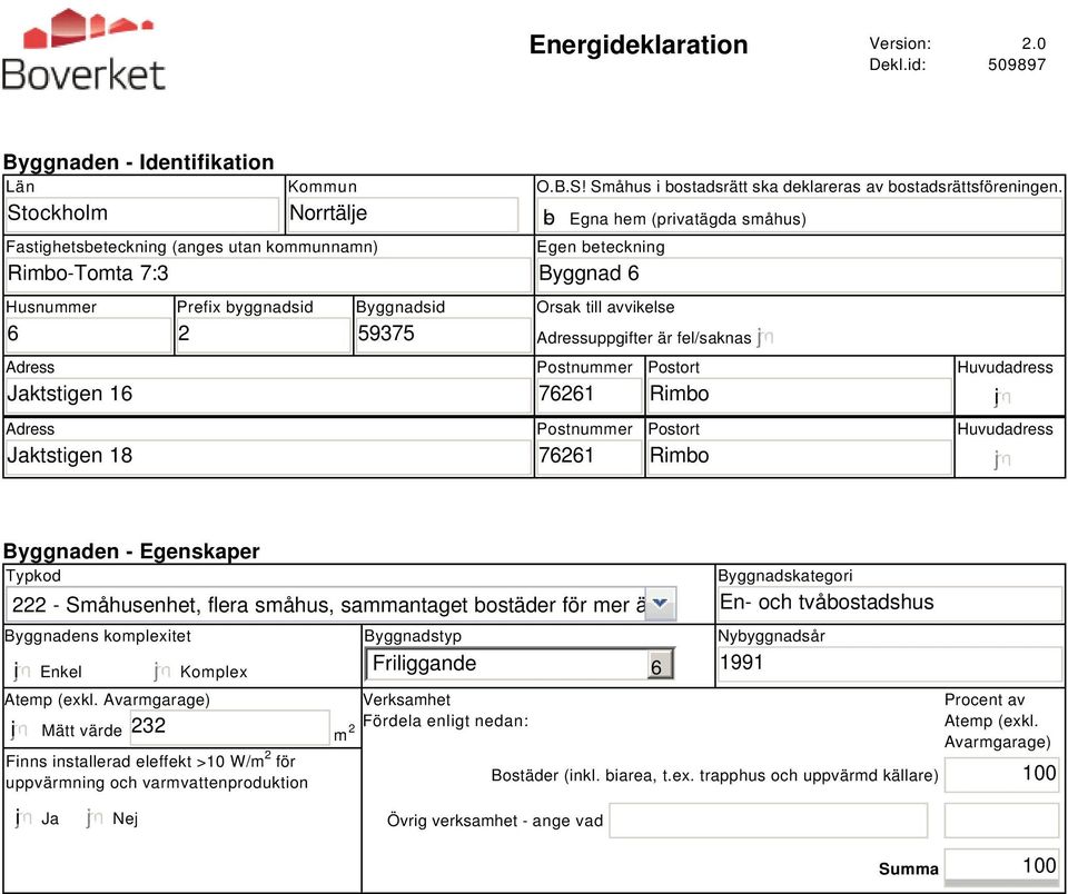 2 Byggnadsid 59375 O.B.S! Småhus i bostadsrätt ska deklareras av bostadsrättsföreningen.