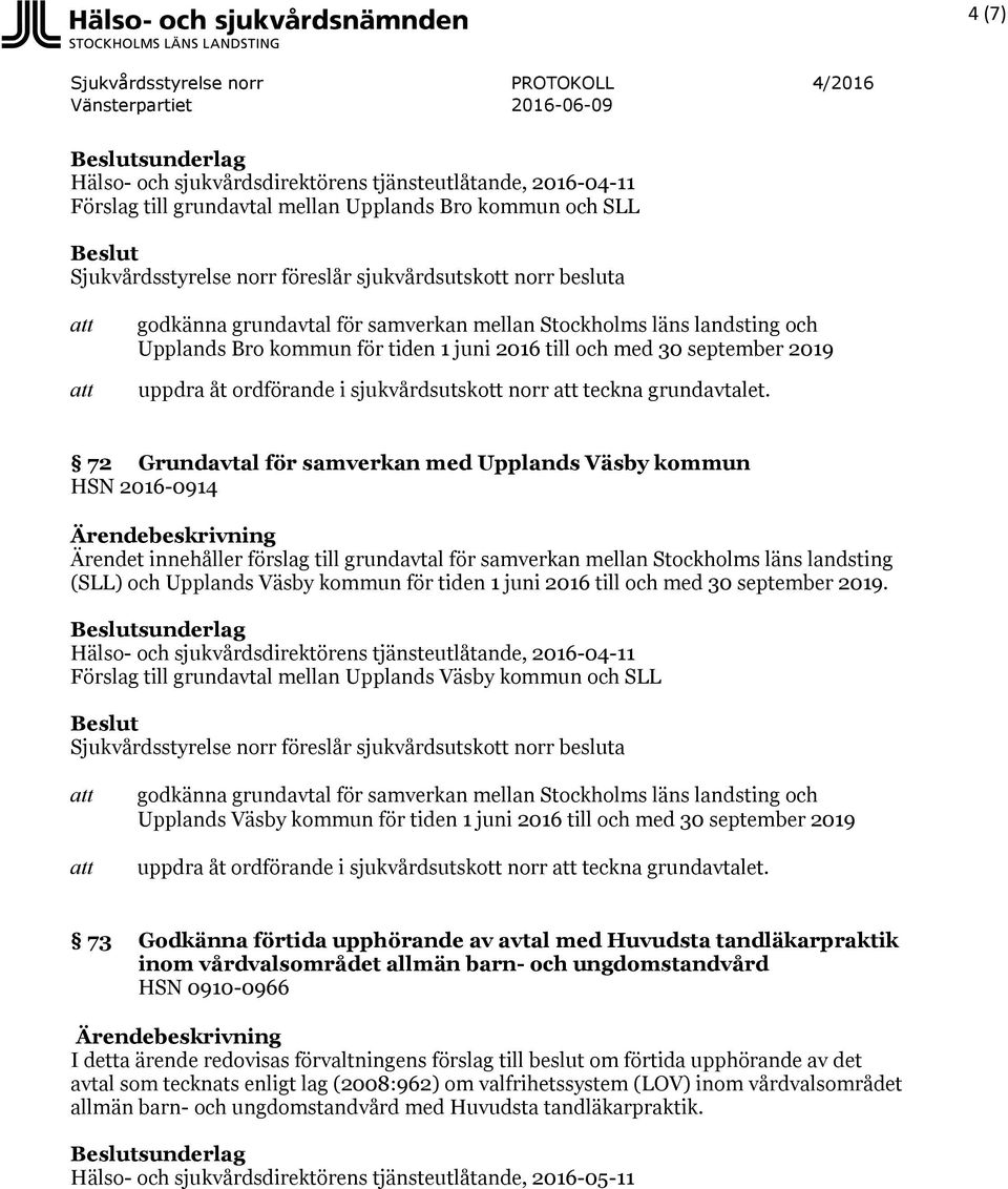 72 Grundavtal för samverkan med Upplands Väsby kommun HSN 2016-0914 (SLL) och Upplands Väsby kommun för tiden 1 juni 2016 till och med 30 september 2019.