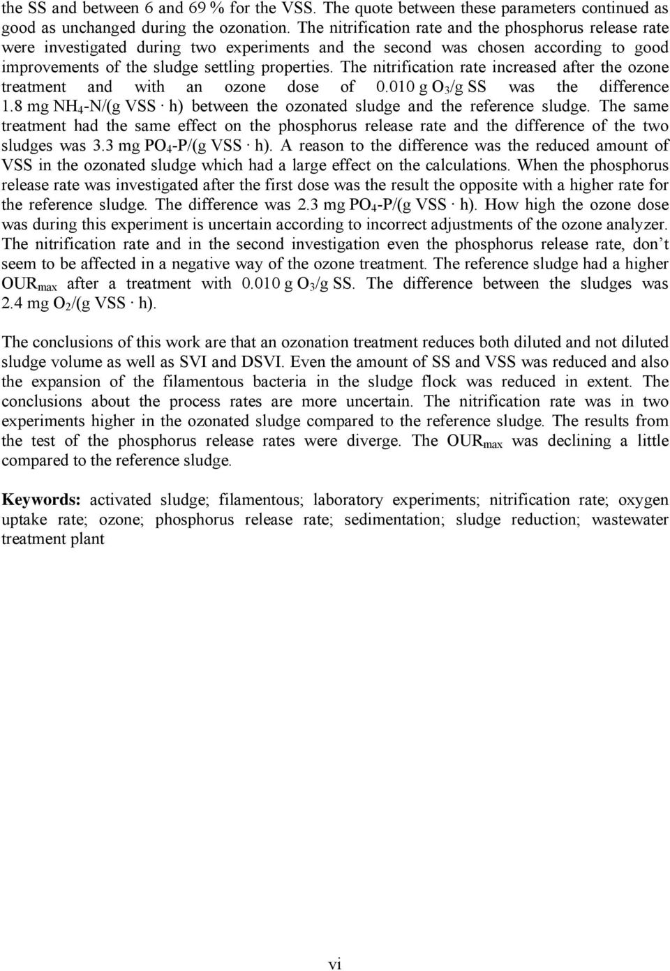 The nitrification rate increased after the ozone treatment and with an ozone dose of 0.010 g O 3 /g SS was the difference 1.8 mg NH 4 -N/(g VSS h) between the ozonated sludge and the reference sludge.