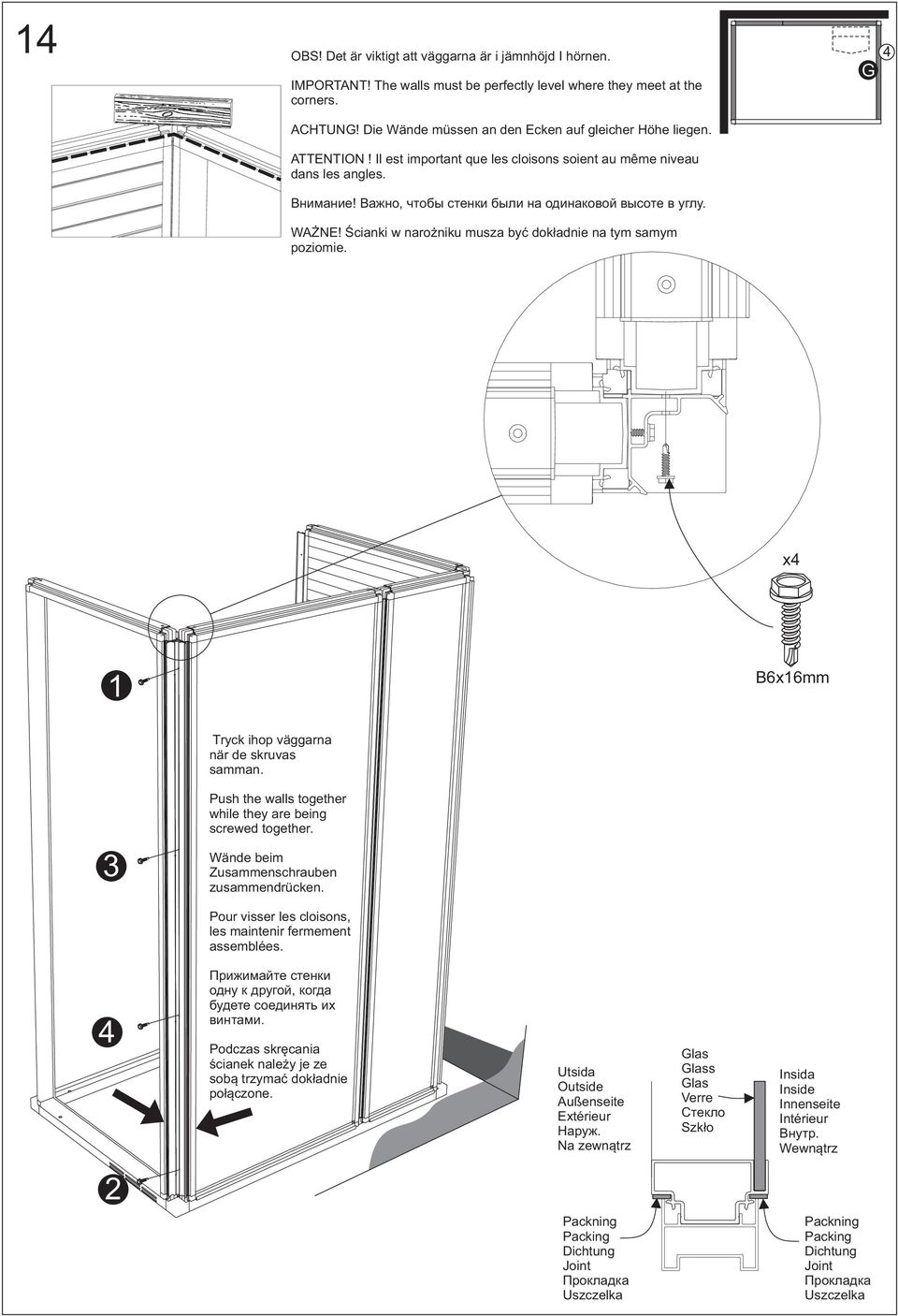 Важно, чтобы стенки были на одинаковой высоте в углу. WAŻNE! Ścianki w narożniku musza być dokładnie na tym samym poziomie. x4 1 B6x16mm Tryck ihop väggarna när de skruvas samman.