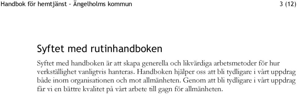 Handboken hjälper oss att bli tydligare i vårt uppdrag både inom organisationen och mot allmänheten.
