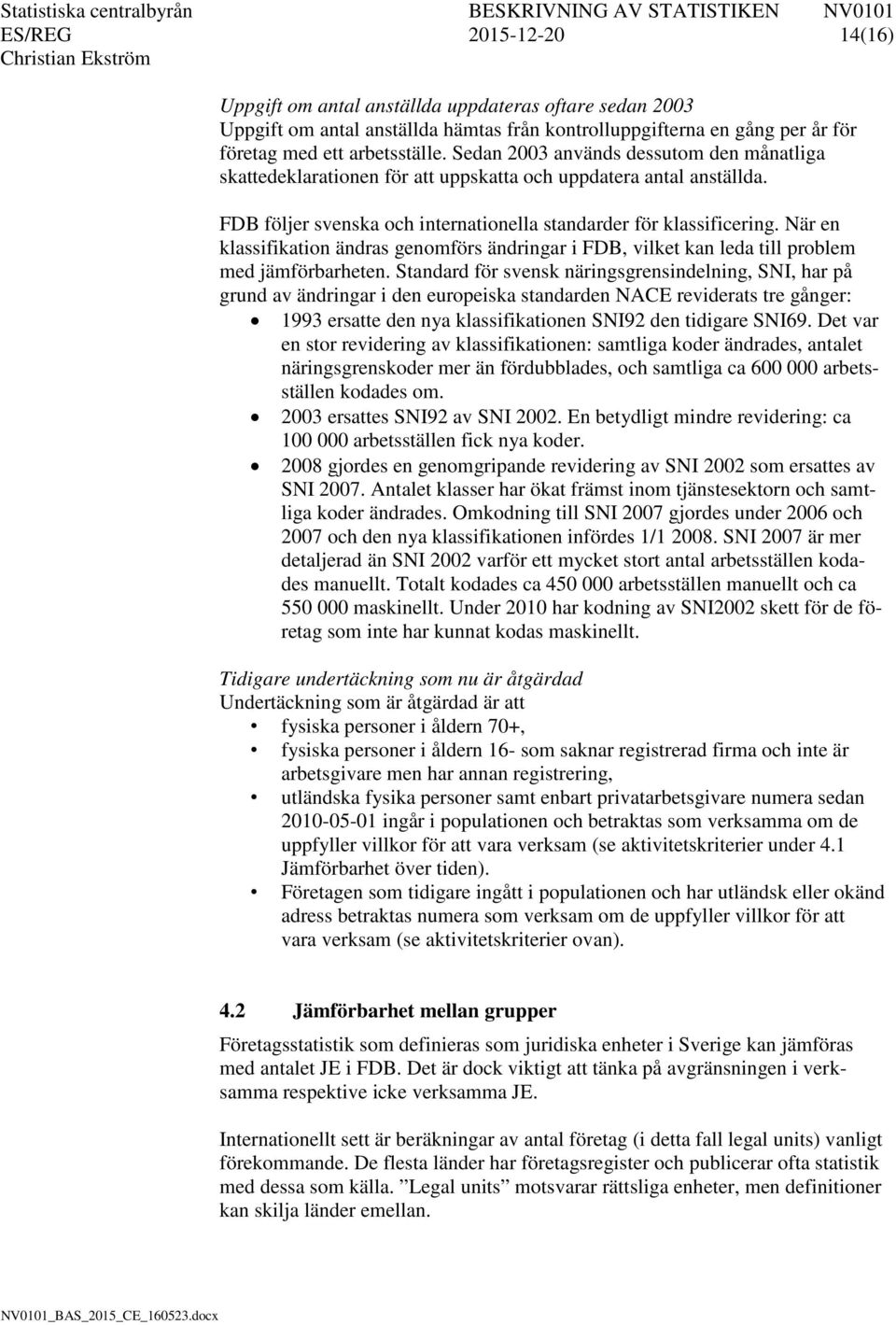När en klassifikation ändras genomförs ändringar i FDB, vilket kan leda till problem med jämförbarheten.
