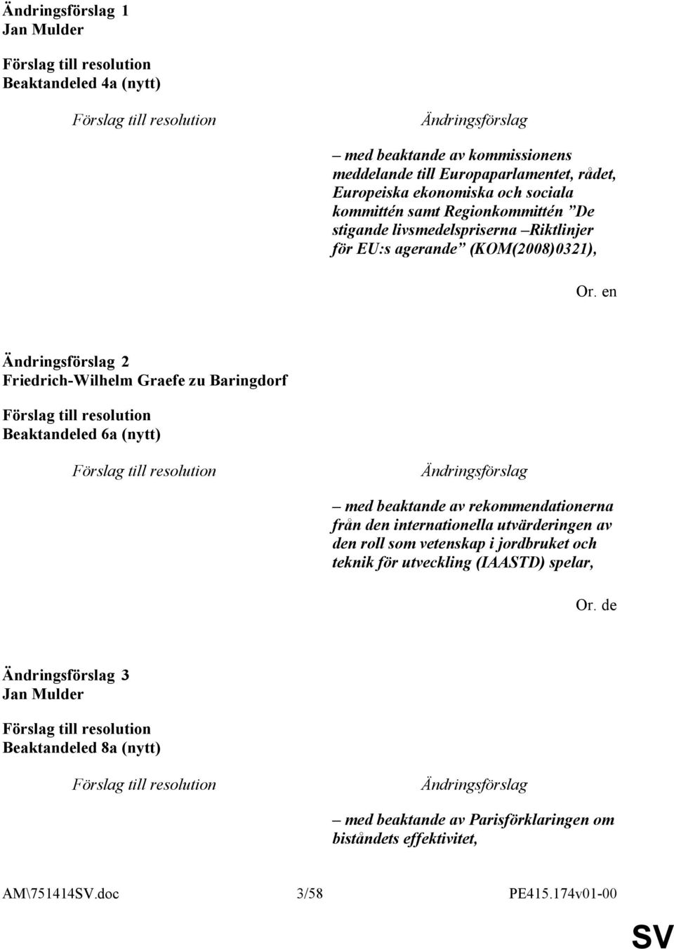 en 2 Friedrich-Wilhelm Graefe zu Baringdorf Beaktandeled 6a (nytt) med beaktande av rekommendationerna från den internationella utvärderingen av den roll