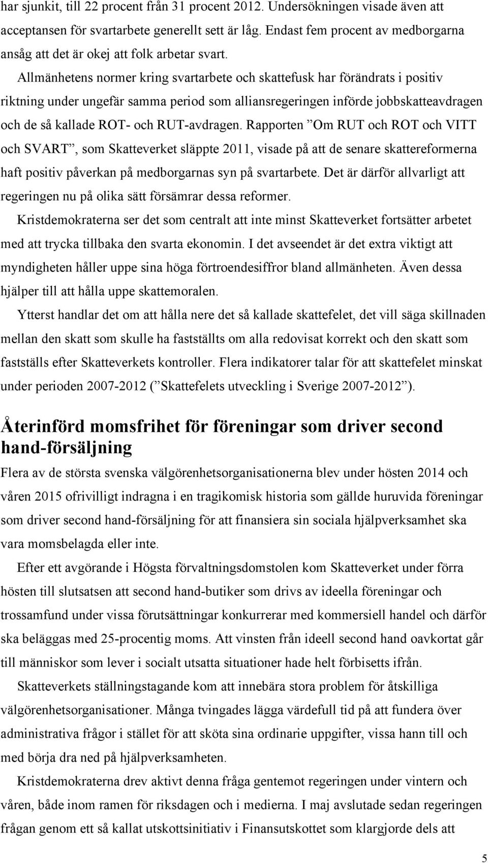 Allmänhetens normer kring svartarbete och skattefusk har förändrats i positiv riktning under ungefär samma period som alliansregeringen införde jobbskatteavdragen och de så kallade ROT- och