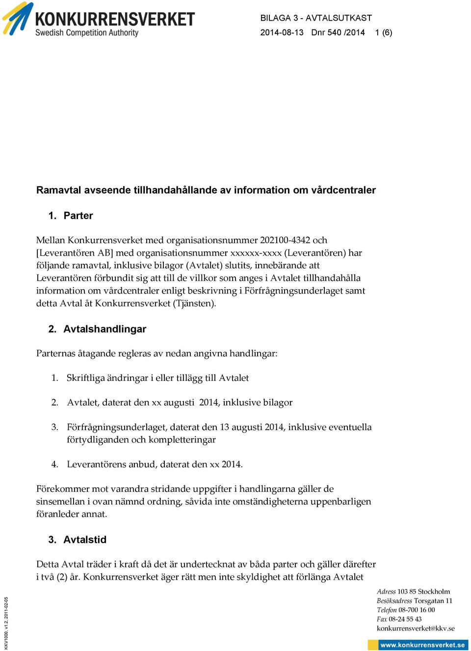 innebärande att Leverantören förbundit sig att till de villkor som anges i Avtalet tillhandahålla information om vårdcentraler enligt beskrivning i Förfrågningsunderlaget samt detta Avtal åt