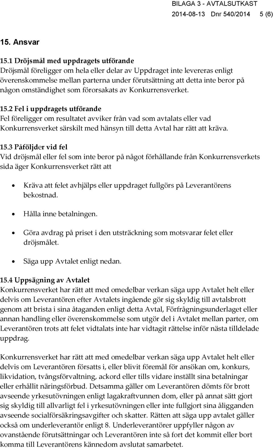 omständighet som förorsakats av Konkurrensverket. 15.