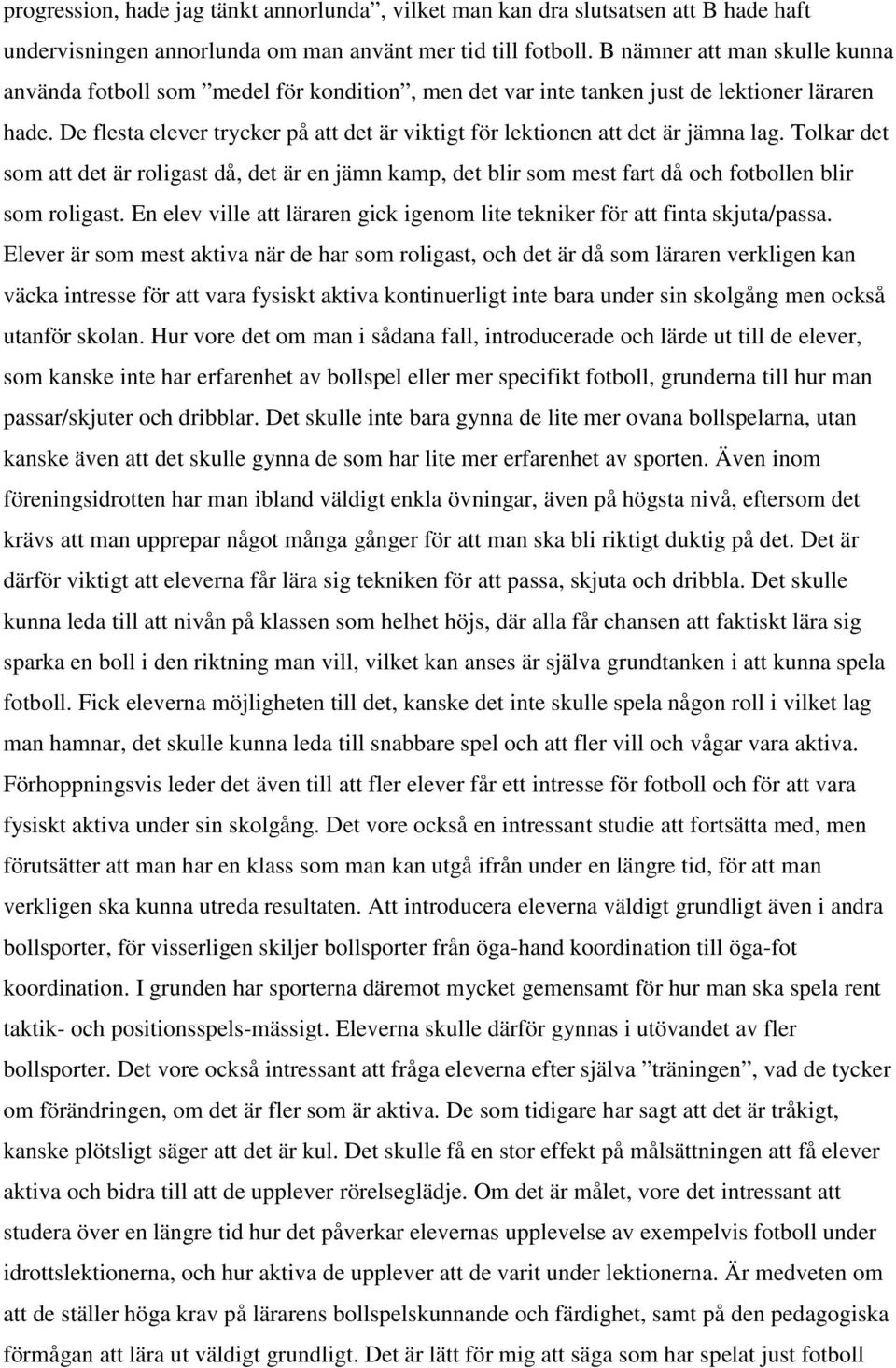 De flesta elever trycker på att det är viktigt för lektionen att det är jämna lag.
