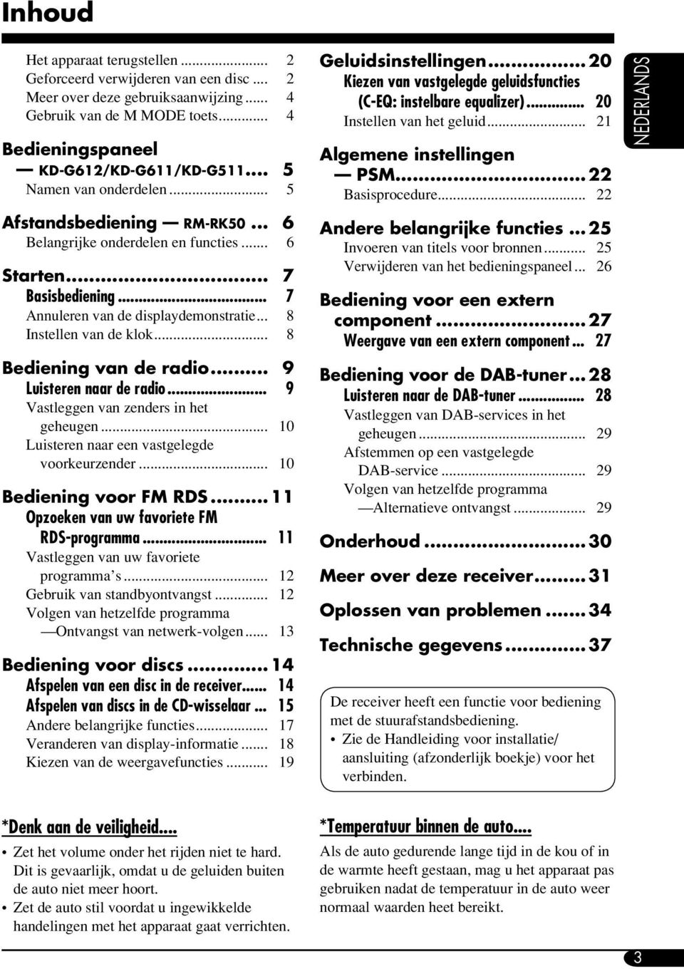 .. 8 Bediening van de radio... 9 Luisteren naar de radio... 9 Vastleggen van zenders in het geheugen... 10 Luisteren naar een vastgelegde voorkeurzender... 10 Bediening voor FM RDS.