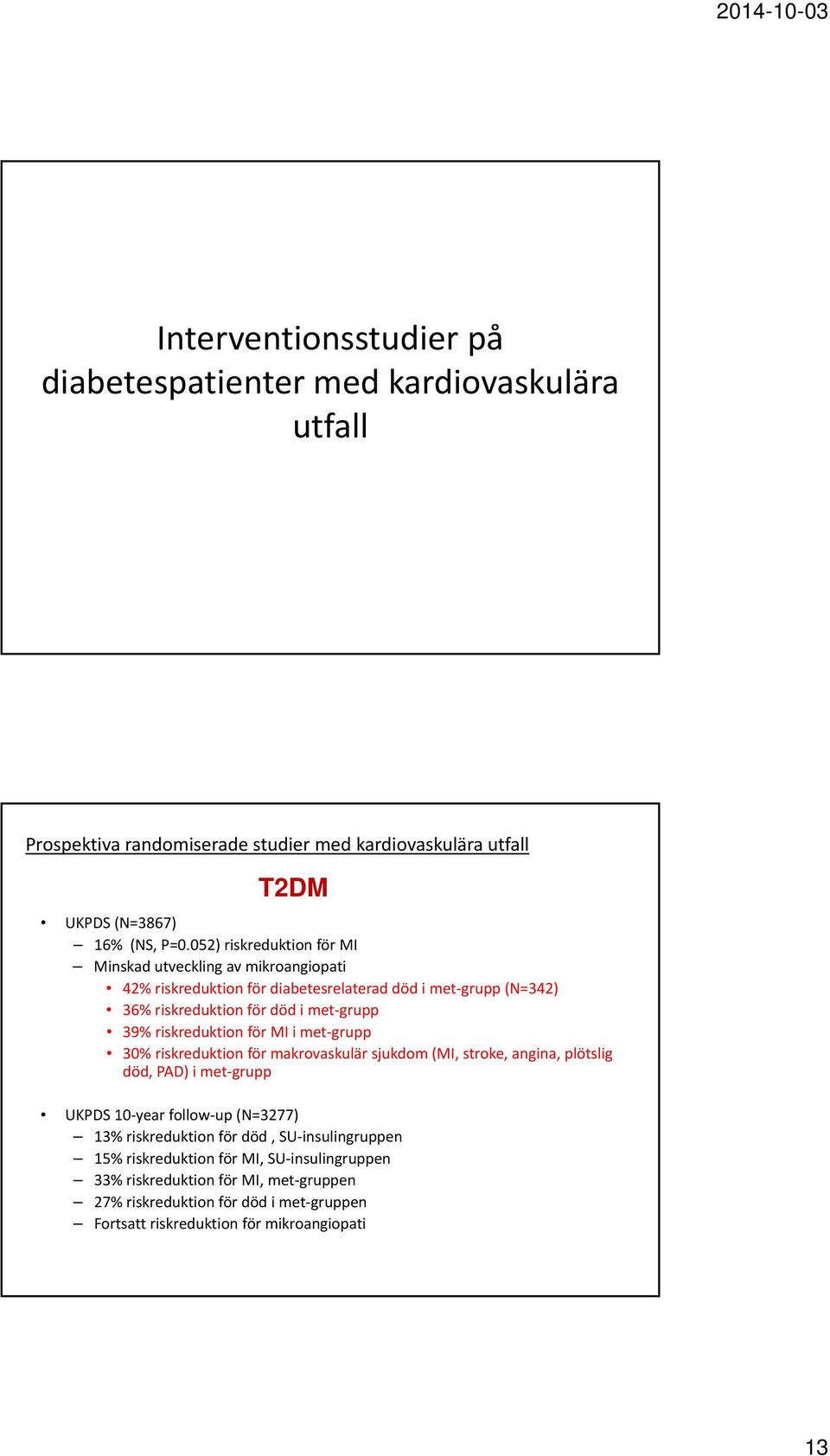riskreduktion för MI i met grupp 30% riskreduktion för makrovaskulär sjukdom (MI, stroke, angina, plötslig död, PAD) i met grupp UKPDS 10 year follow up (N=3277) 13%