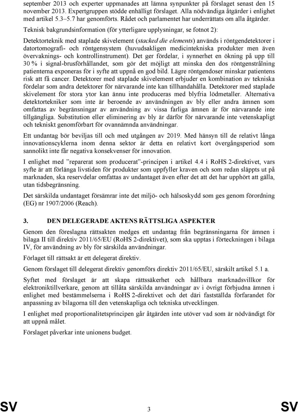 Teknisk bakgrundsinformation (för ytterligare upplysningar, se fotnot 2): Detektorteknik med staplade skivelement (stacked die elements) används i röntgendetektorer i datortomografi- och