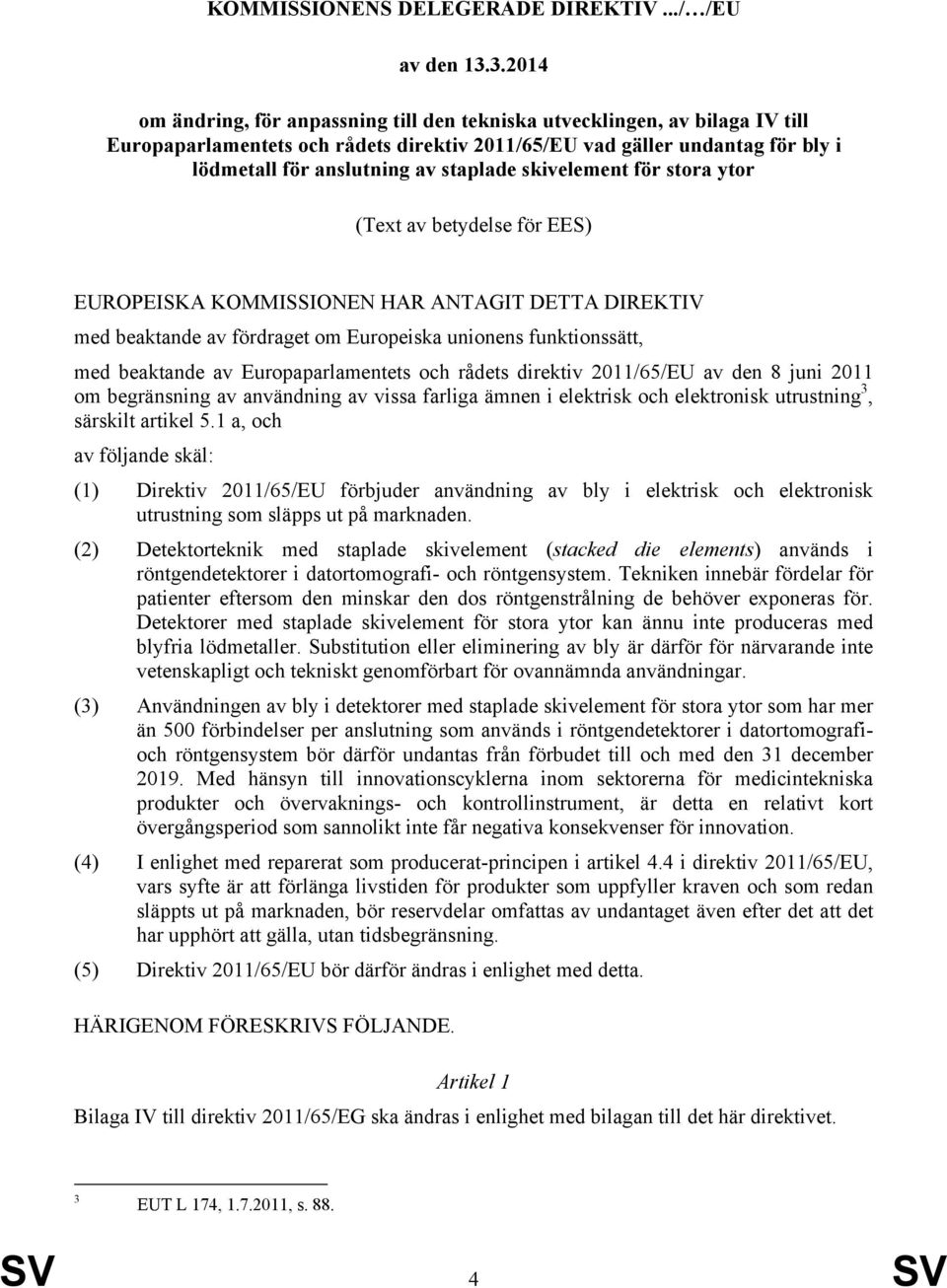 staplade skivelement för stora ytor (Text av betydelse för EES) EUROPEISKA KOMMISSIONEN HAR ANTAGIT DETTA DIREKTIV med beaktande av fördraget om Europeiska unionens funktionssätt, med beaktande av