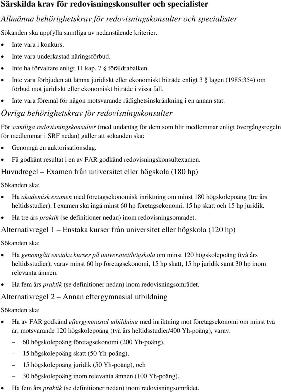 Inte vara förbjuden att lämna juridiskt eller ekonomiskt biträde enligt 3 lagen (1985:354) om förbud mot juridiskt eller ekonomiskt biträde i vissa fall.