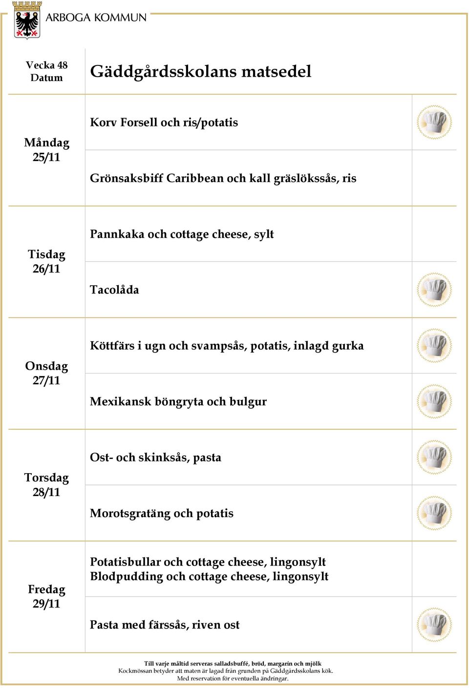 Mexikansk böngryta och bulgur 28/11 Ost- och skinksås, pasta Morotsgratäng och potatis 29/11