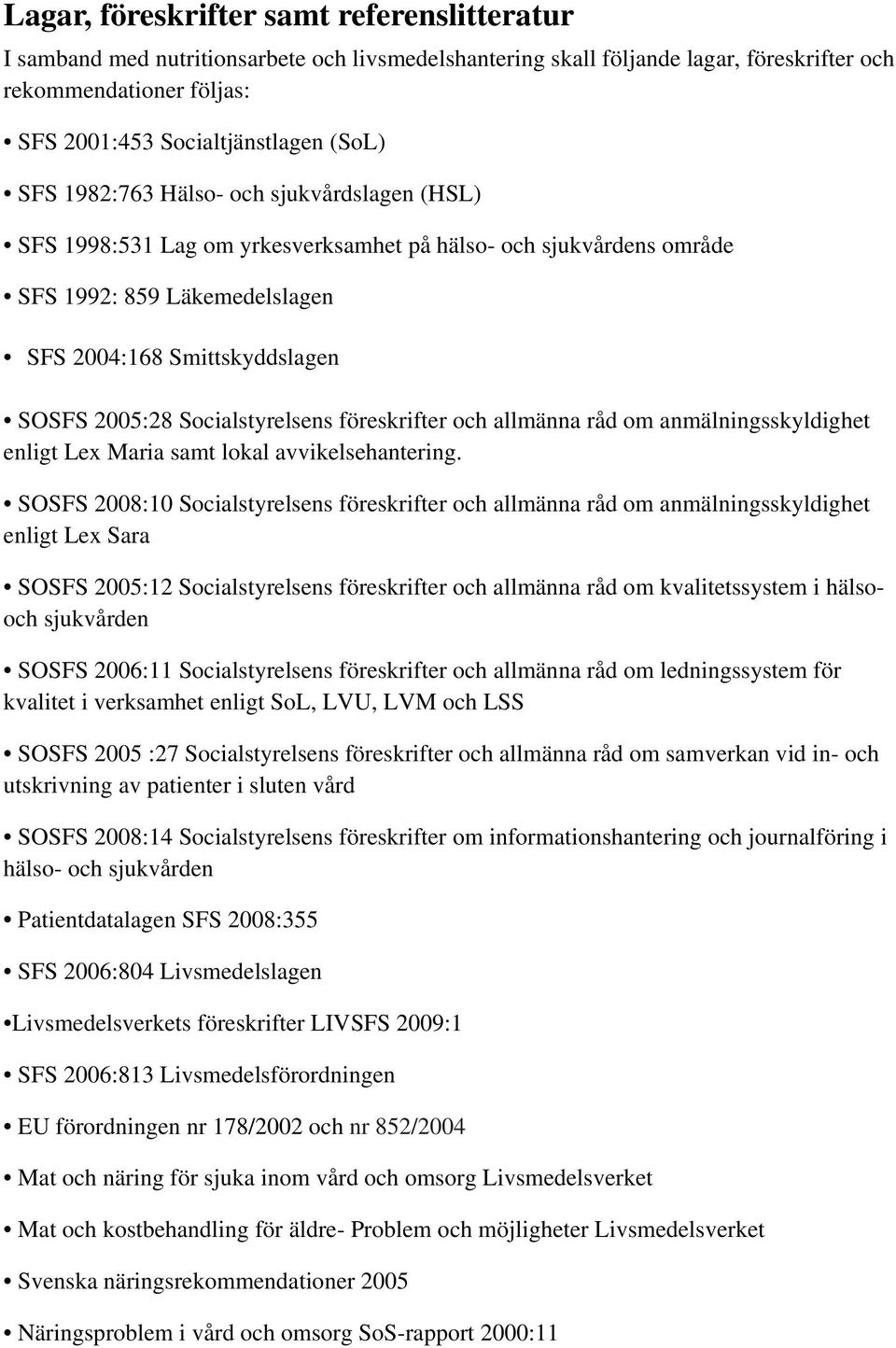 Socialstyrelsens föreskrifter och allmänna råd om anmälningsskyldighet enligt Lex Maria samt lokal avvikelsehantering.