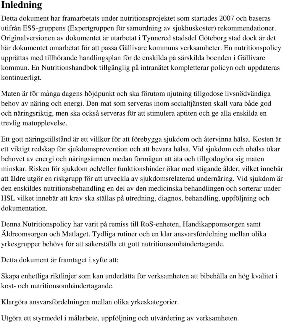 En nutritionspolicy upprättas med tillhörande handlingsplan för de enskilda på särskilda boenden i Gällivare kommun.