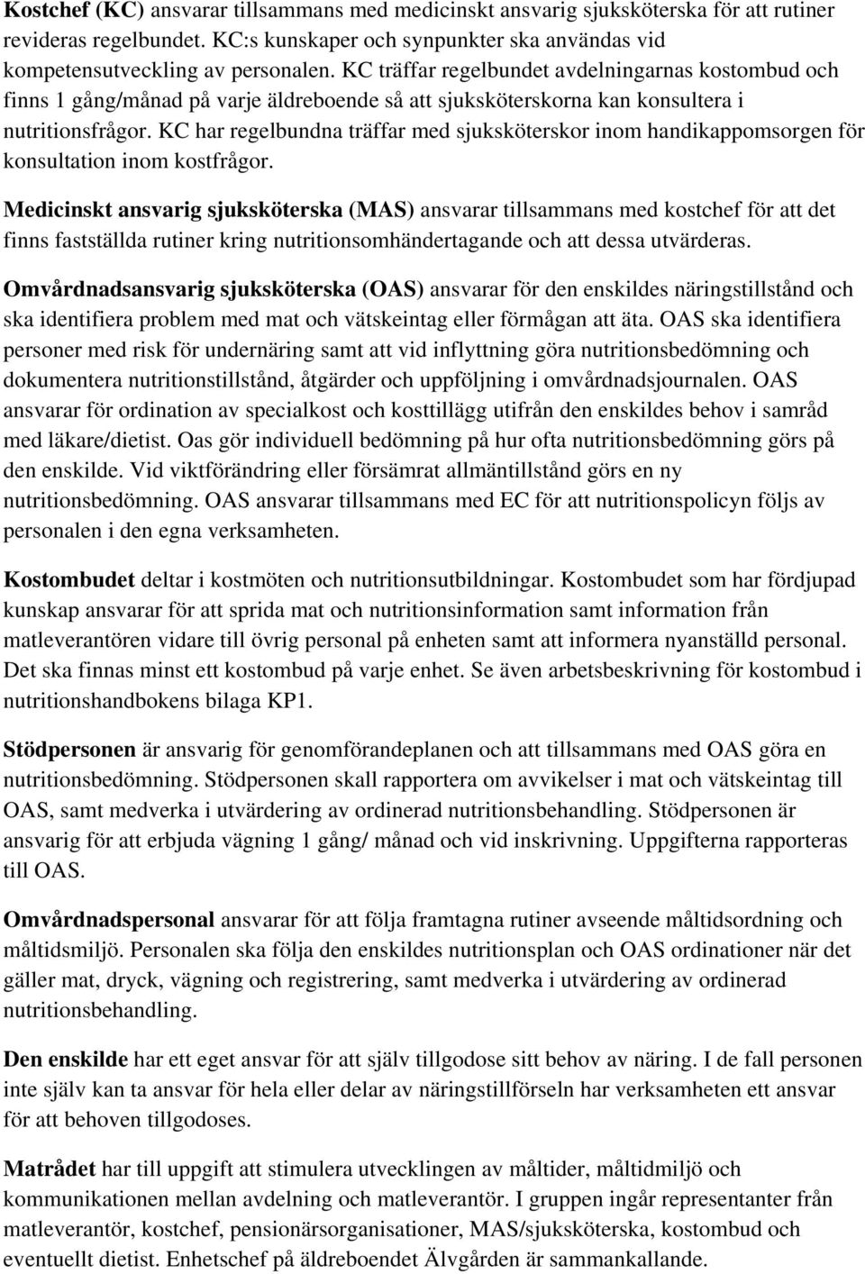 KC har regelbundna träffar med sjuksköterskor inom handikappomsorgen för konsultation inom kostfrågor.