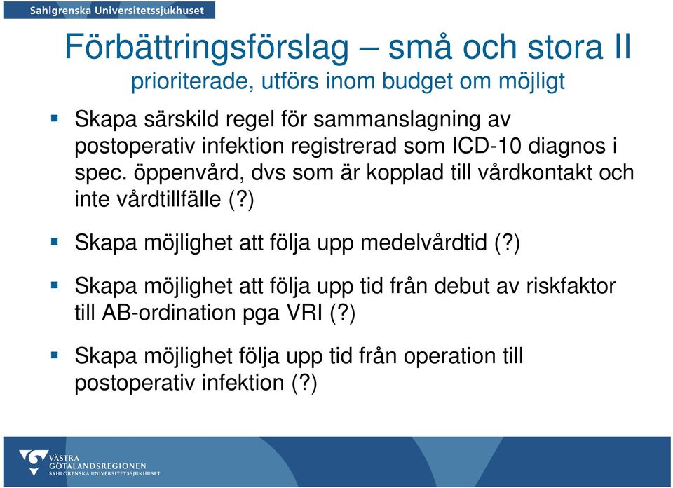 öppenvård, dvs som är kopplad till vårdkontakt och inte vårdtillfälle (?) Skapa möjlighet att följa upp medelvårdtid (?