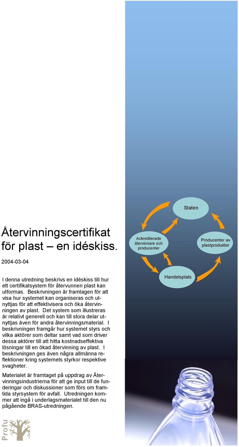 Beskrivningen är framtagen för att visa hur systemet kan organiseras och utnyttjas för att effektivisera och öka återvinningen av plast.
