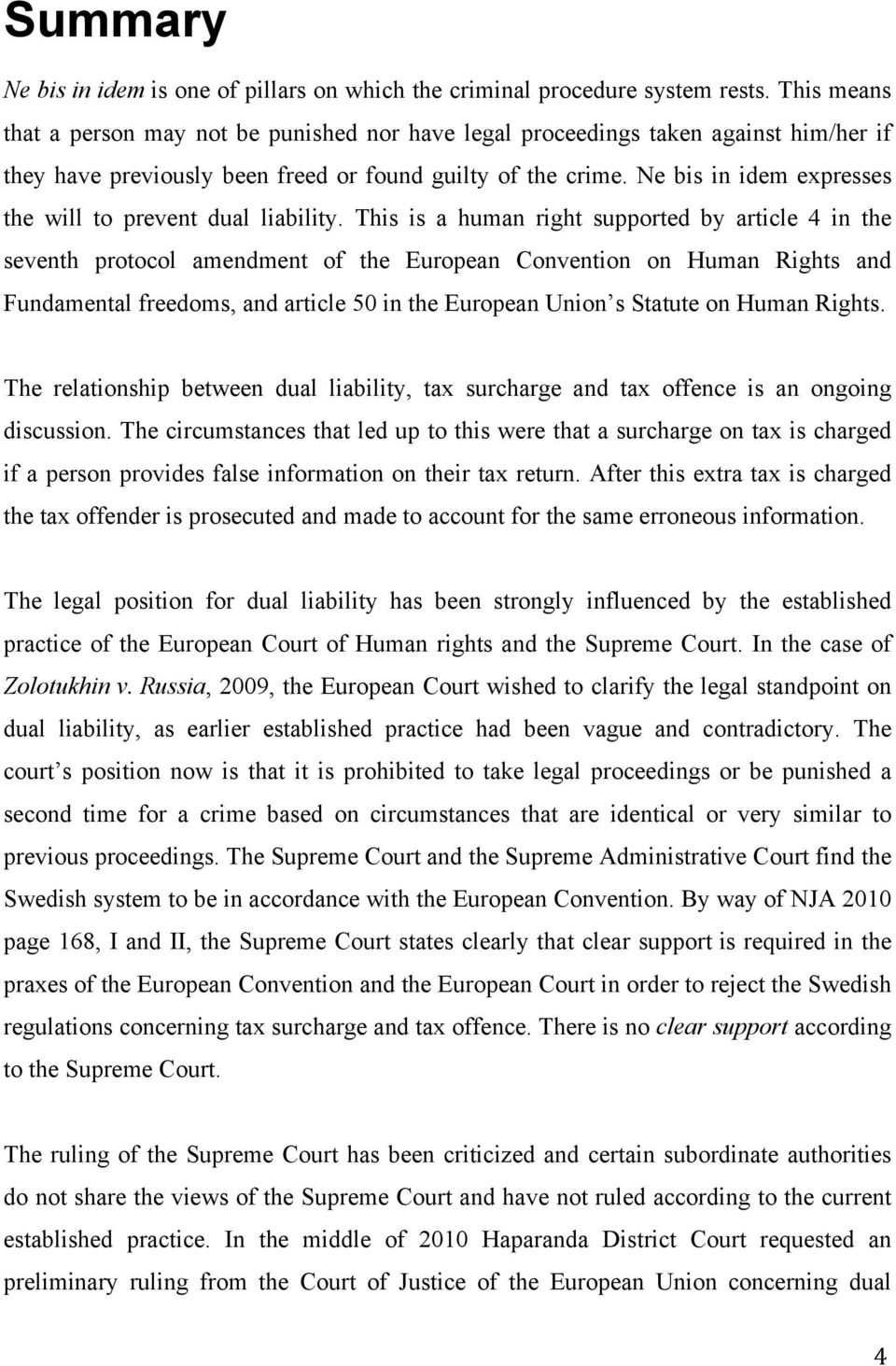 Ne bis in idem expresses the will to prevent dual liability.