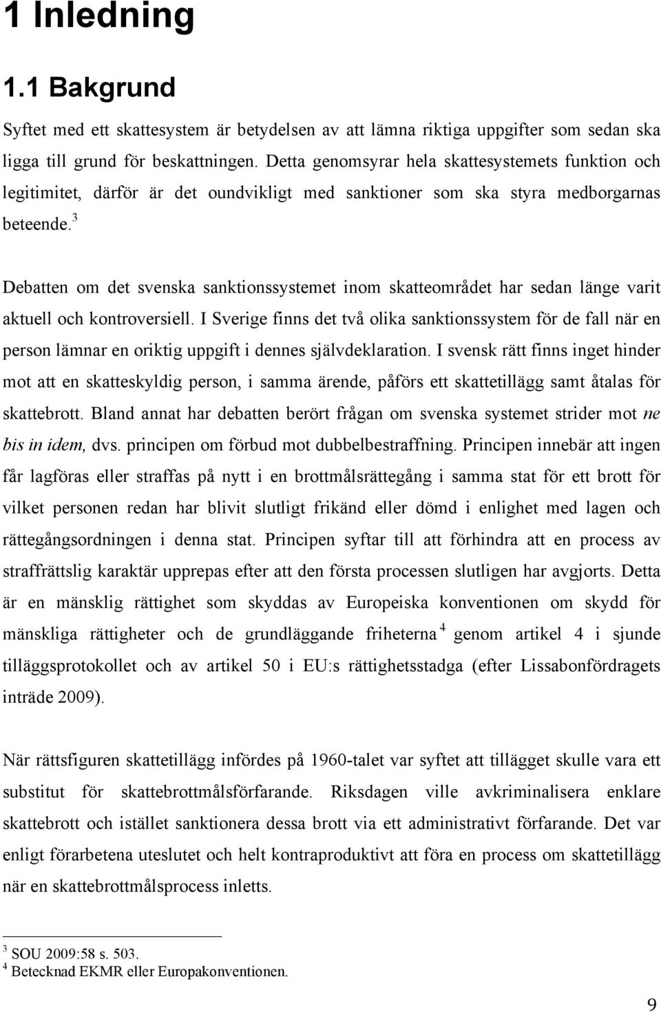 3 Debatten om det svenska sanktionssystemet inom skatteområdet har sedan länge varit aktuell och kontroversiell.