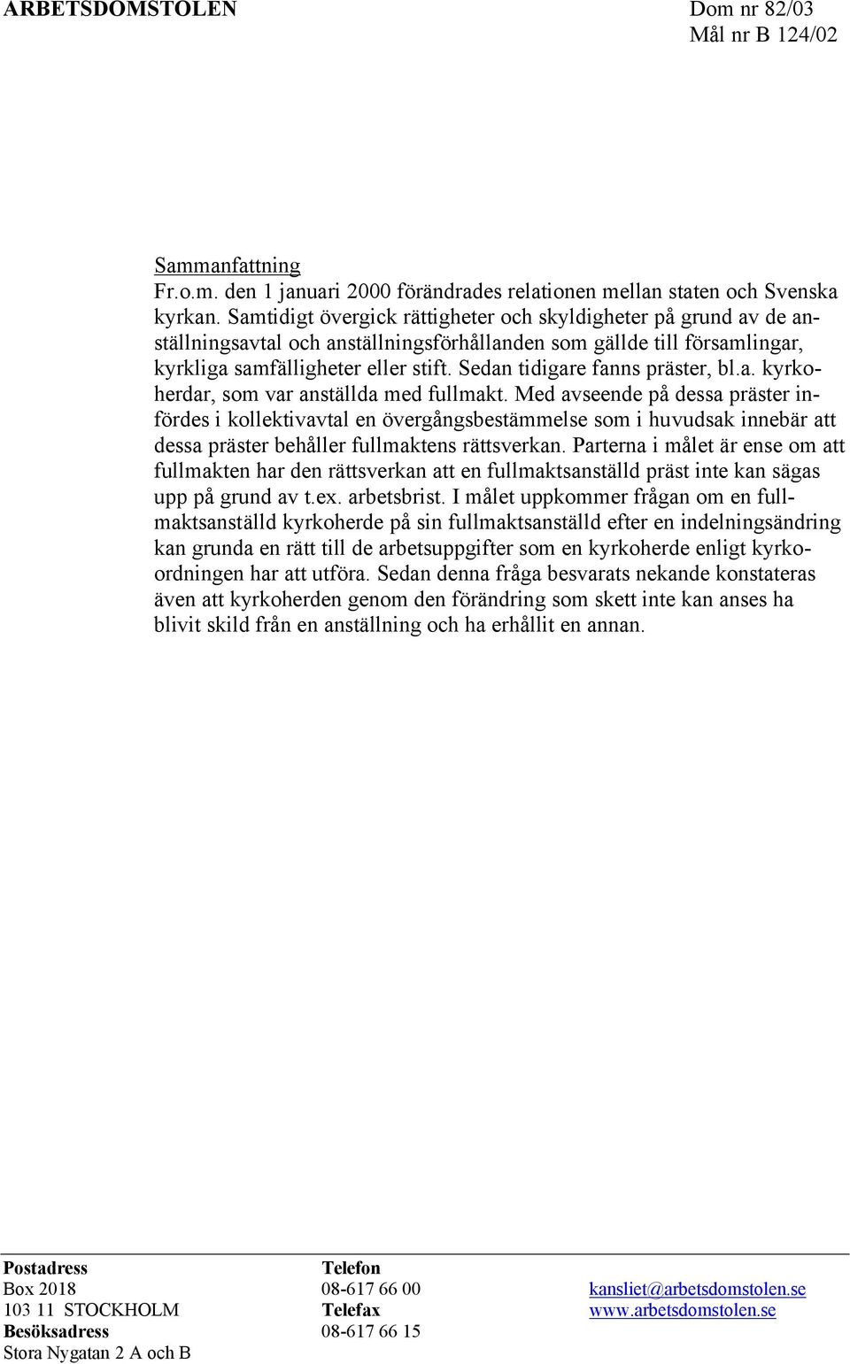 Sedan tidigare fanns präster, bl.a. kyrkoherdar, som var anställda med fullmakt.