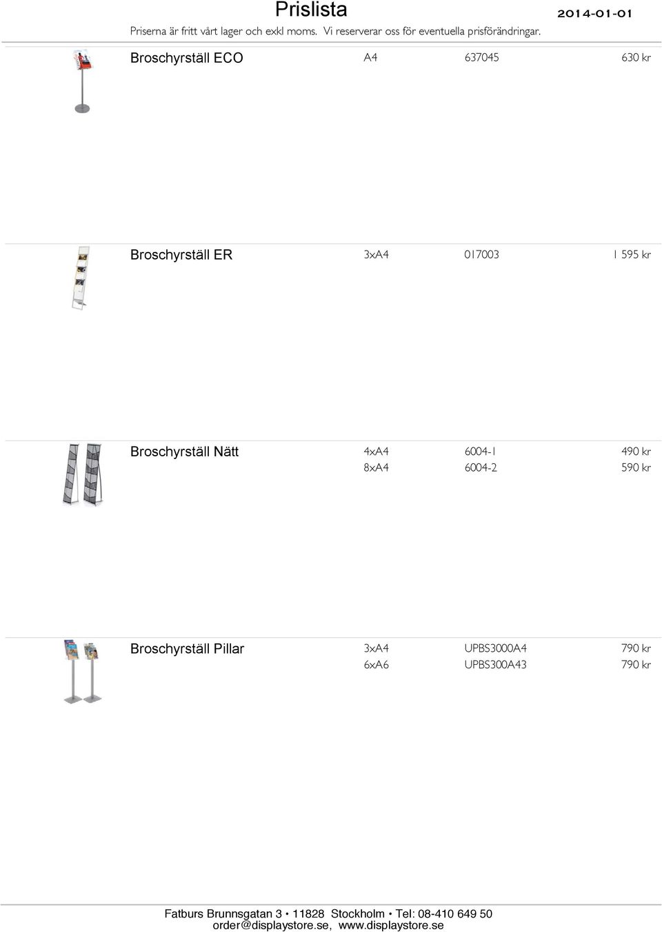 6004-1 490 kr 8xA4 6004-2 590 kr Broschyrställ