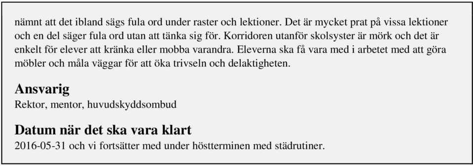 Korridoren utanför skolsyster är mörk och det är enkelt för elever att kränka eller mobba varandra.