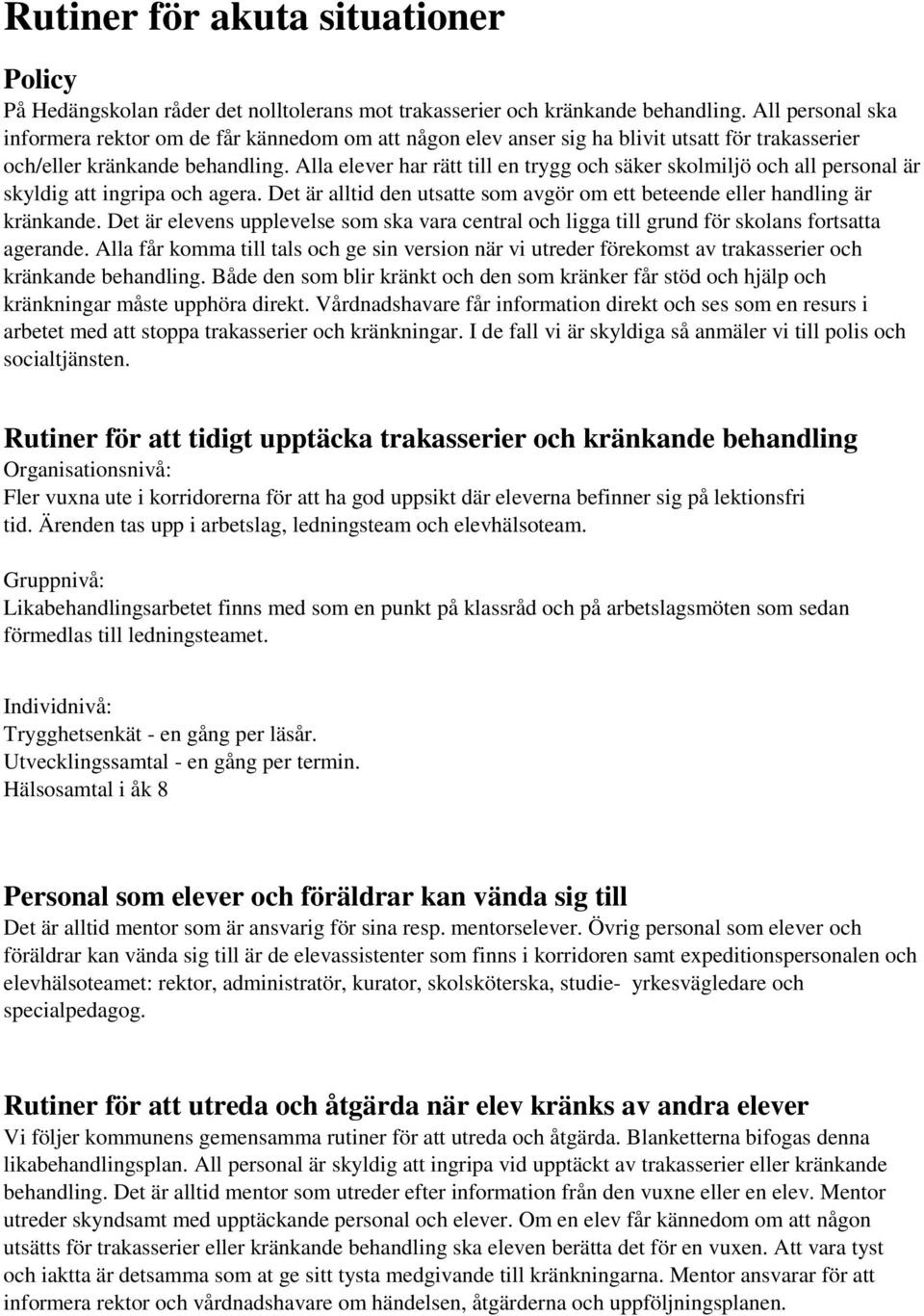 Alla elever har rätt till en trygg och säker skolmiljö och all personal är skyldig att ingripa och agera. Det är alltid den utsatte som avgör om ett beteende eller handling är kränkande.