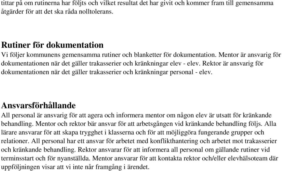 Rektor är ansvarig för dokumentationen när det gäller trakasserier och kränkningar personal - elev.